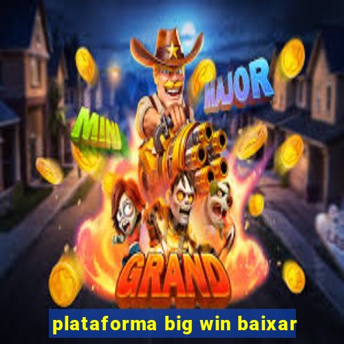 plataforma big win baixar